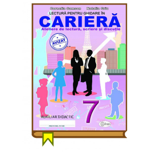 Samson C., Griu N. Cl.7: Lectura pentru ghidare in Cariera. Ateliere de lectura, scriere si discutie. Auziliar didactic